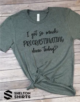 I Got So Much Procrastinating Done Today T-Shirt